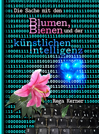 Cover: Die Sache mit den Blumen, Bienen und der künstlichen Intelligenz